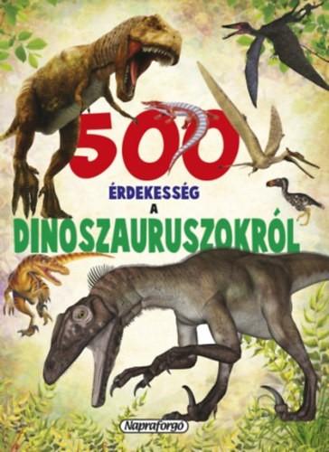 500 érdekesség a Dinoszauruszokról