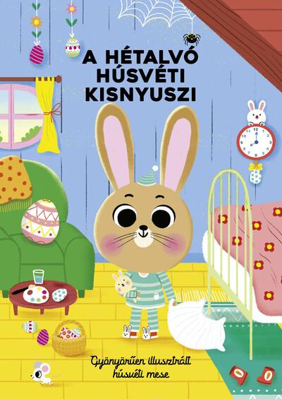 A hétalvó húsvéti kisnyuszi - Gyönyörűen illusztrált húsvéti mese §H