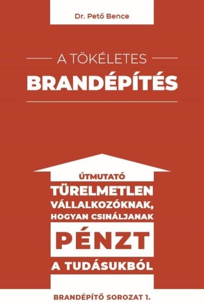 A tökéletes brandépítés - Útmutató türelmetlen vállalkozóknak hogyan csináljanak pénzt a tudásukból