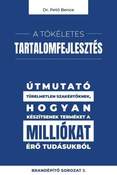 A tökéletes tartalomfejlesztés - Útmutató türelmetlen szakértőknek, hogyan készítsenek terméket a milliókat érő tudásukb