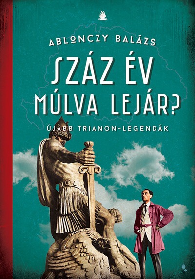 Száz év múlva lejár? - Újabb Trianon-legandák - Modern magyar történelem