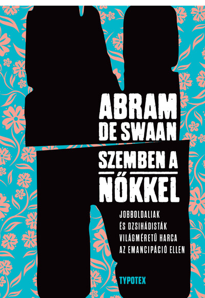 "Szemben a nőkkel " - Jobboldaliak és dzsihádisták világméretű harca az emancipáció ellen