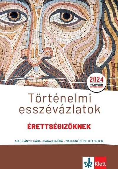 Történelmi esszévázlatok érettségizőknek közép- és emelt szinten - A 2024-es érettséginek megfelelően