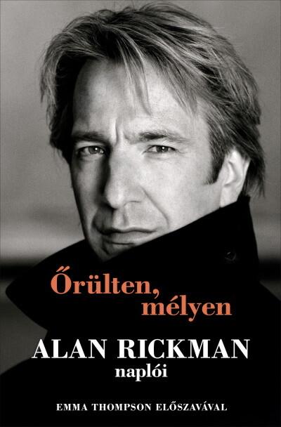 Őrülten, mélyen - Alan Rickman naplói