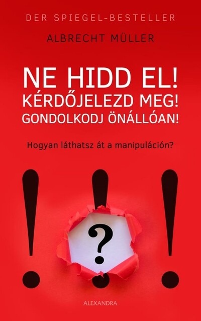 Ne hidd el! - Kérdőjelezd meg! - Gondolkozz önállóan!