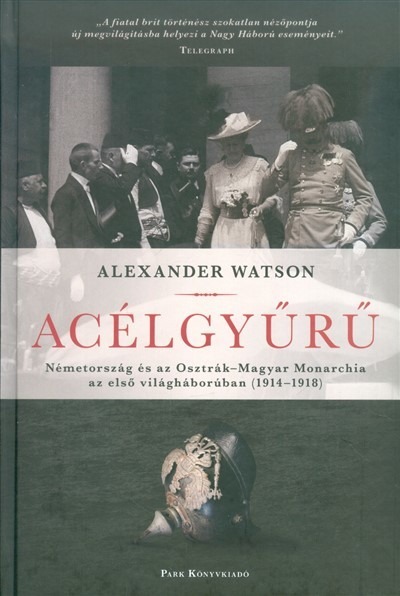 Acélgyűrű /Németország és az Osztrák-Magyar Monarchia az első világháborúban (1914-1918)