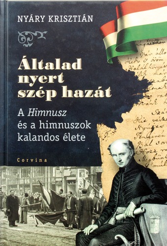 Általad nyert szép hazát - A Himnusz és a himnuszok kalandos élete 