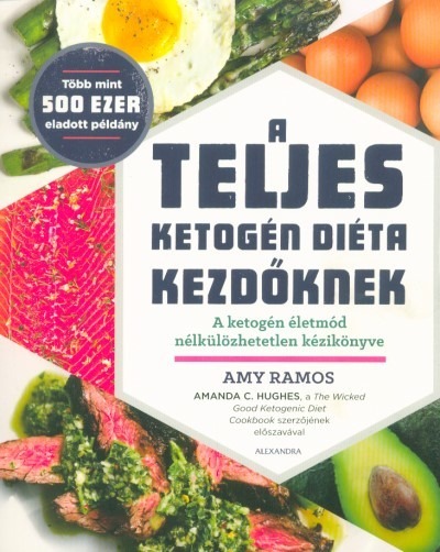 A teljes ketogén diéta kezdőknek - A ketogén életmód nékülözhatetlen kézikönyve