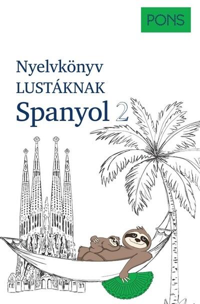 PONS Nyelvkönyv lustáknak Spanyol 2 - Újrakezdenéd vagy bővítenéd a tudásodat, de nincs kedved magolni? Tanulj spanyolul másként