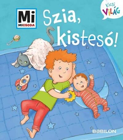 Szia, kistesó! - Mi MICSODA Kicsi világ 6.