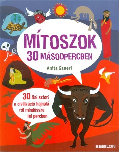 Mítoszok 30 másodpercben /30 ősi sztori a civilizáció hajnaláról mindössze fél percben