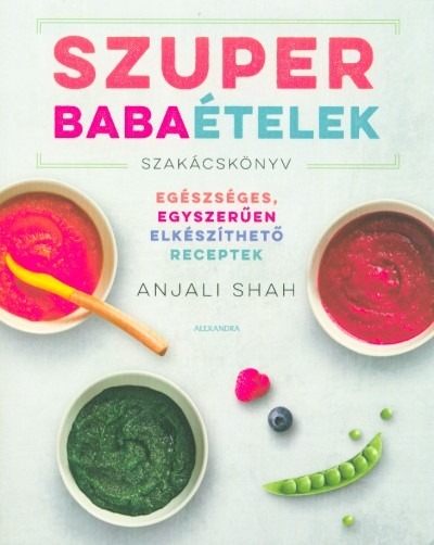 Szuper babaételek - Egészéges, egyszerűen elkészíthető receptek