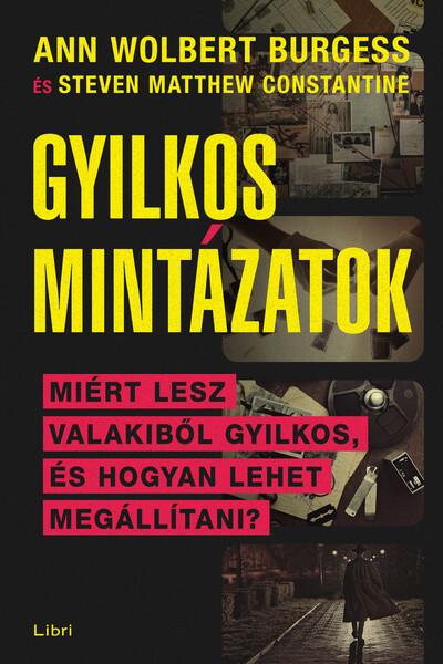 Gyilkos mintázatok - Miért lesz valakiből sorozatgyilkos, és hogyan lehet megállítani?