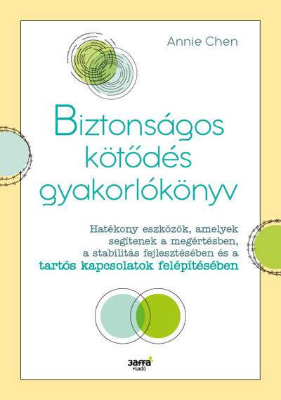 Biztonságos kötődés gyakorlókönyv - Hatékony eszközök, amelyek segítenek a megértésben, a stabilitás fejlesztésében és a tartós