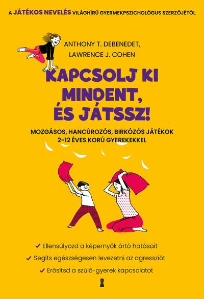 Kapcsolj ki mindent és játssz! - Mozgásos, hancúrozós, birkózós játékok 2-12 éves korú gyerekekkel