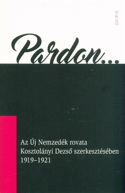 Pardon... - Az Új Nemzedék rovata Kosztolányi Dezső szerkesztésében 1919-1921