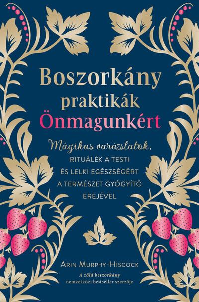 Boszorkánypraktikák önmagunkért - Mágikus varázslatok, rituálék a testi és lelki egészségért a természet gyógyító erejével