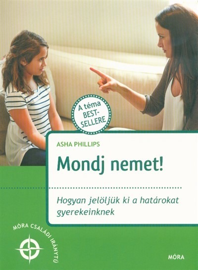 Mondj nemet! - Hogyan jelöljük ki a határokat gyerekeinknek /Móra családi iránytű