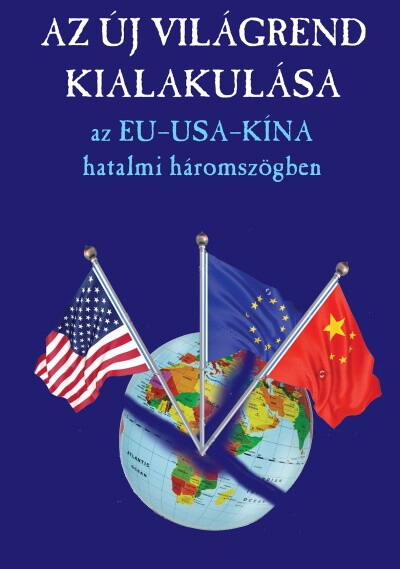 Az új világrend kialakulása - Az EU-USA-Kína hatalmi háromszög