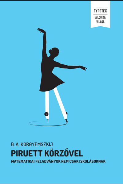 Piruett körzővel - Matematikai feladványok nem csak iskolásoknak - A Logika Világa