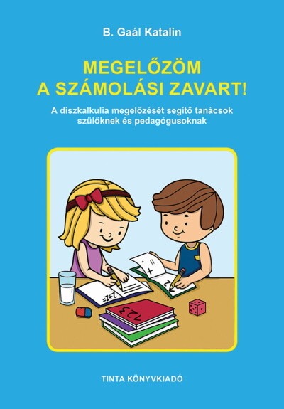 Megelőzöm a számolási zavart! - A diszkalkulia megelőzését segítő, az érzékelést, a mozgást, a nyelvet, beszédet és a gondolkodá