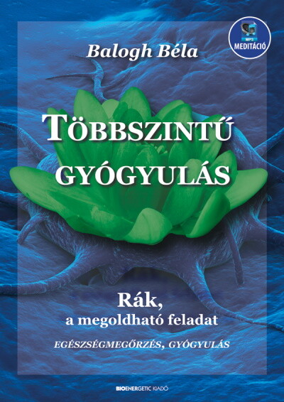 Többszintű gyógyulás - Rák, a megoldható feladat - Letölthető mp3-melléklettel