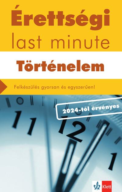 Érettségi last minute: Történelem - Felkészülés gyorsan és egyszerűen - 2024-től érvényes érettségi alapján