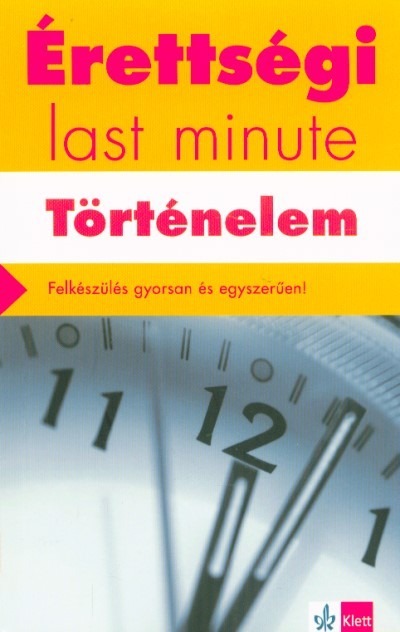 Érettségi last minute: Történelem - Felkészülés gyorsan és egyszerűen