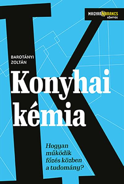 Konyhai kémia - Hogyan működik főzés közben a tudomány? - Magyar Narancs Könyvek