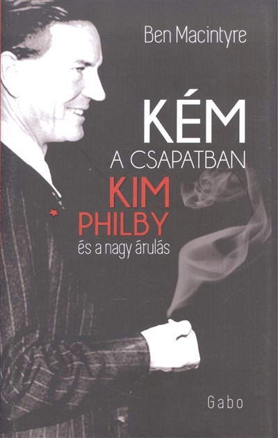 Kém a csapatban /Kim Philby és a nagy árulás