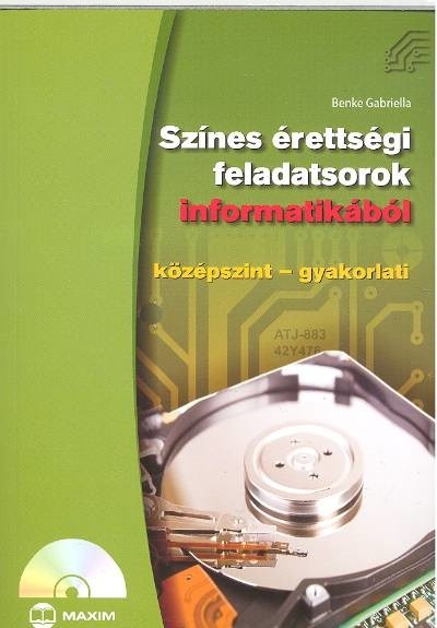 Színes érettségi feladatsorok informatikából /Középszint-gyakorlati