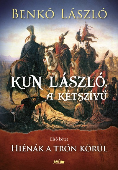 Kun László, a kétszívű I. - Hiénák a trón körül