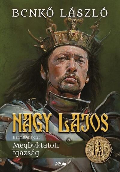 Nagy Lajos III. - Megbuktatott igazság