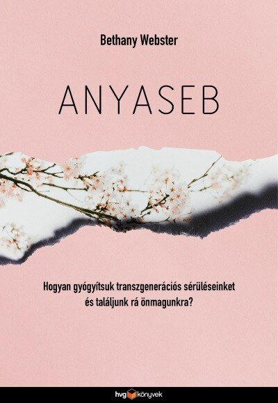 Anyaseb - Hogyan gyógyítsuk transzgenerációs sebeinket és találjunk rá önmagunkra?