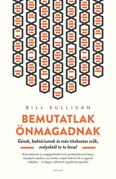 Bemutatlak önmagadnak - Gének, baktériumok és más titokzatos erők, melyektől te te leszel (2. kiadás)