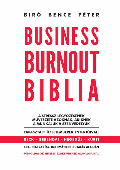 Business Burnout Biblia - A stressz legyőzésének művészete azoknak, akiknek a munkájuk a szenvedélyük