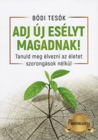 Adj új esélyt magadnak! - Tanuld meg élvezni az életet szorongások nélkül