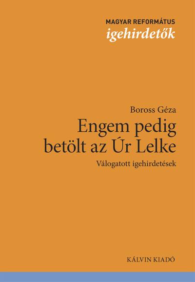 Engem pedig betölt az Úr Lelke - Válogatott igehirdetések - Magyar református igehirdetők