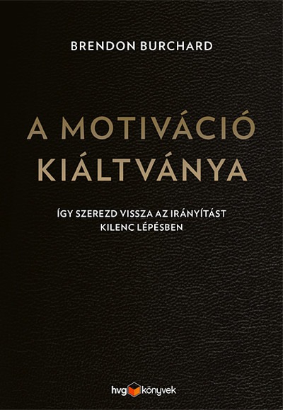 A motiváció kiáltványa - Így szerezd vissza az irányítást kilenc lépésben