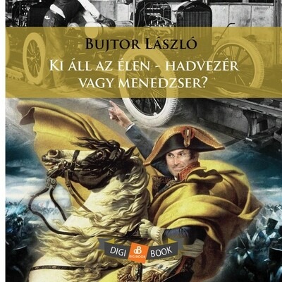 Ki áll az élen - hadvezér vagy menedzser? - Hadvezérek és cégvezetők összevetése a vezetés művészete szenszögéből