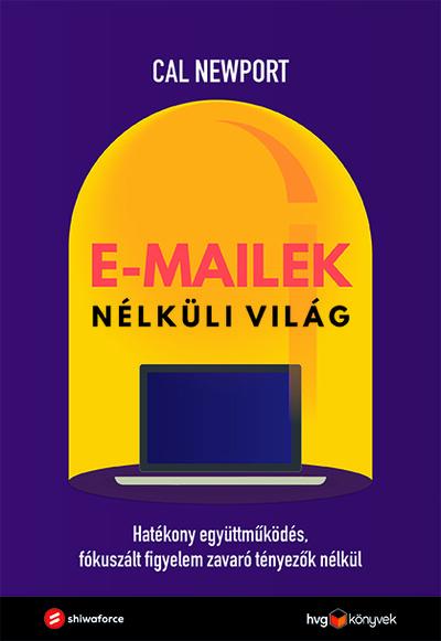 E-mailek nélküli világ - Hatékony együttműködés, fókuszált figyelem zavaró tényezők nélkül