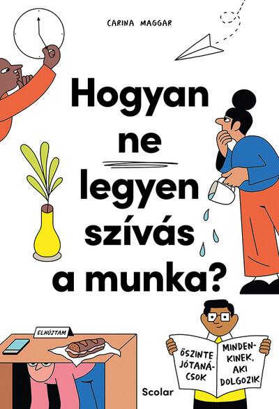 Hogyan ne legyen szívás a munka? - Őszinte jótanácsok mindenkinek, aki dolgozik