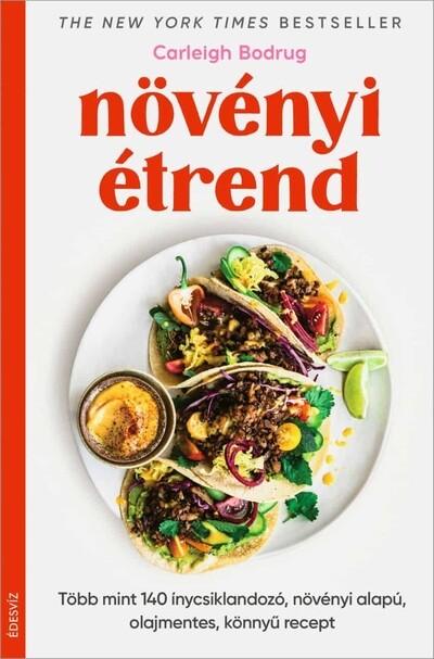 Növényi étrend - Több mint 140 ínycsiklandozó, növényi alapú, olajmentes, könnyű recept