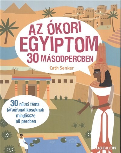 Az ókori Egyiptom 30 másodpercben /30 Nílusi téma fáraófanatikusoknak mindössze fél percben