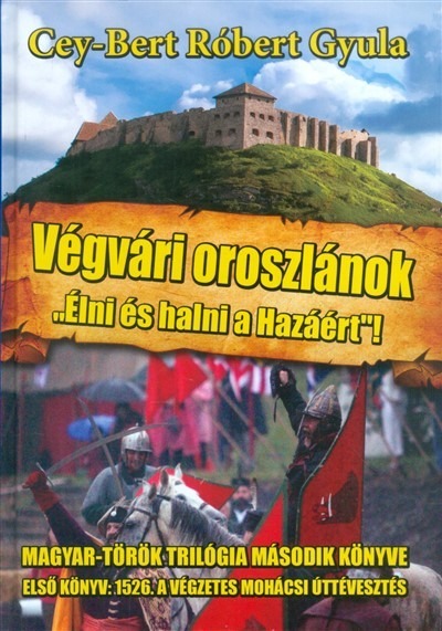 Végvári oroszlánok - "Élni és halni a hazáért!" - Magyar-Török trilógia 2.