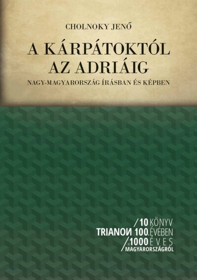 A Kárpátoktól az Adriáig - Nagy-Magyarország írásban és képben