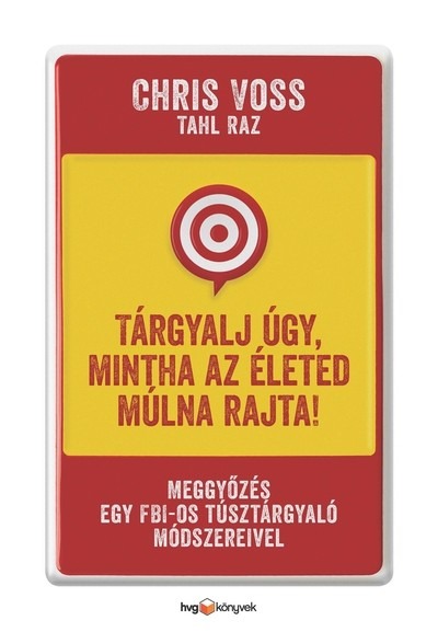 Tárgyalj úgy, mintha az életed múlna rajta! - Meggyőzés egy FBI-os túsztárgyaló módszereivel