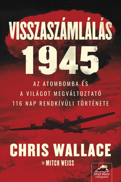 Visszaszámlálás 1945 - Az atombomba és a világot megváltoztató 116 nap rendkívüli története