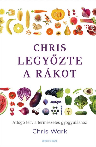 Chris legyőzte a rákot - Átfogó terv a természetes gyógyuláshoz