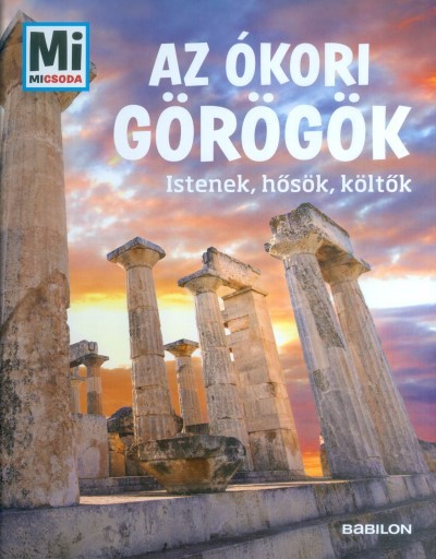 Az ókori görögök - Istenek, hősök, költők /Mi Micsoda